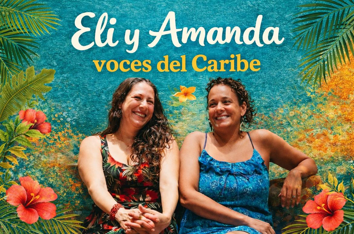 Lee más sobre el artículo Eli y Amanda, Voces del Caribe
